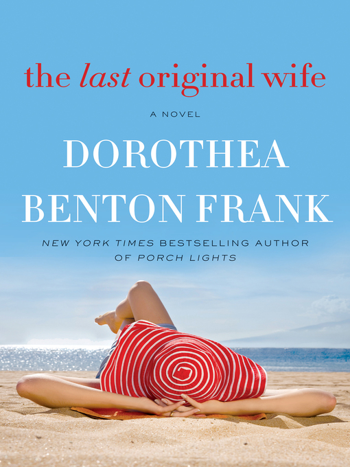 Title details for The Last Original Wife by Dorothea Benton Frank - Wait list